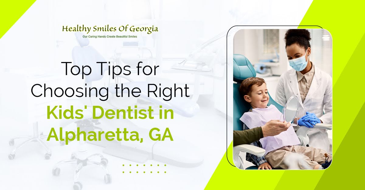 Top Tips for Choosing the Right Kids' Dentist in Alpharetta, GA